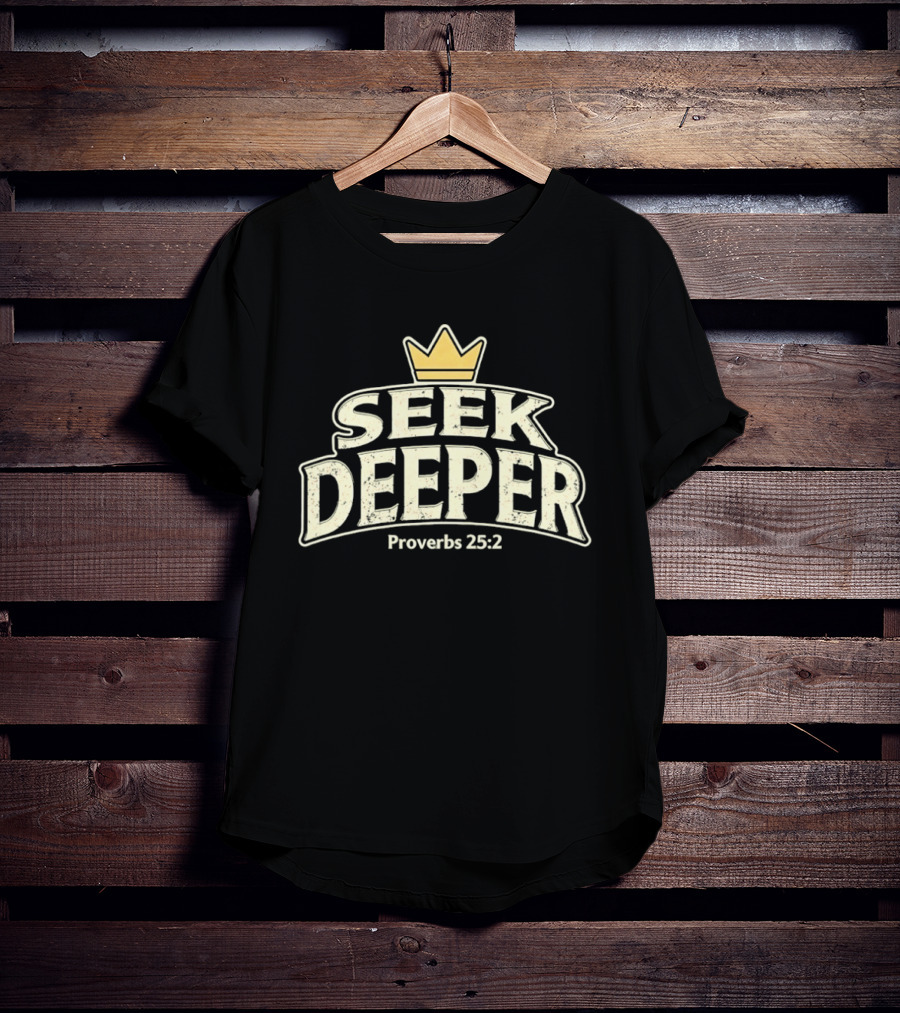 Seek Deeper Proverbs 25:2 With Crown Symbol Spiritual Wisdom T-Shirt