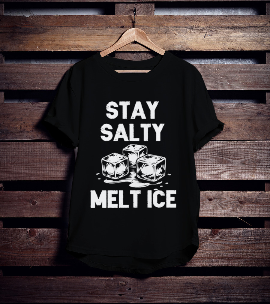 Stay Salty Melt Ice Peaceful Protest T-Shirt