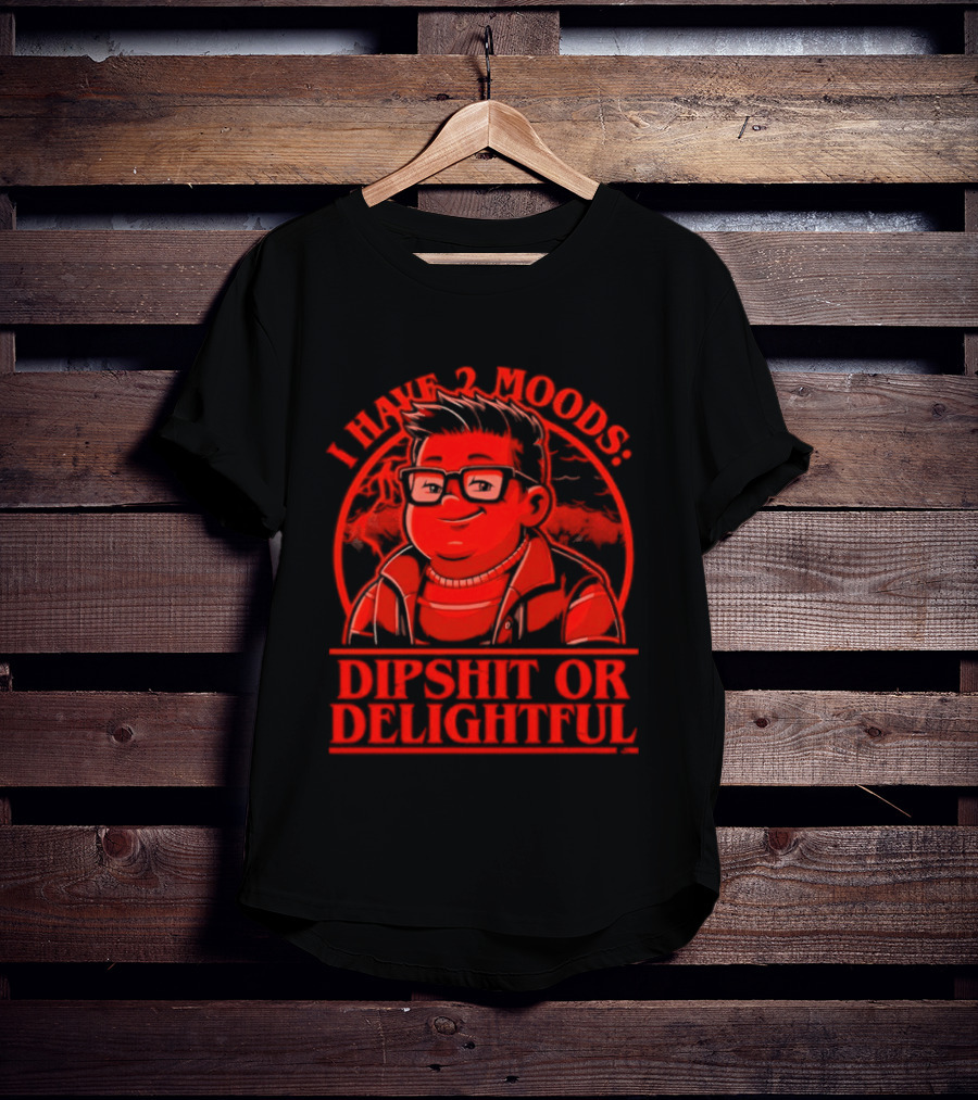 Stranger Things I Have 2 Moods Dipshit Or Delightful Cartoon T-Shirt