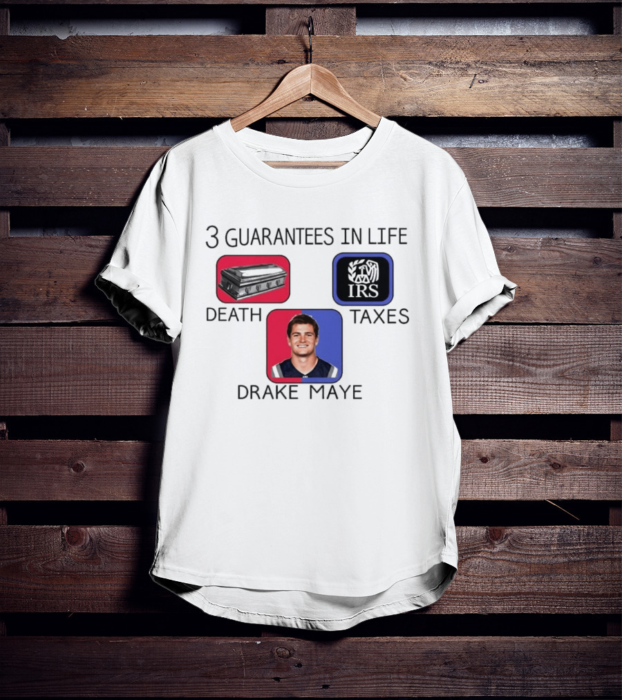 3 Guarantees In Life Death Taxes Drake Maye NFL Mockup T-Shirt