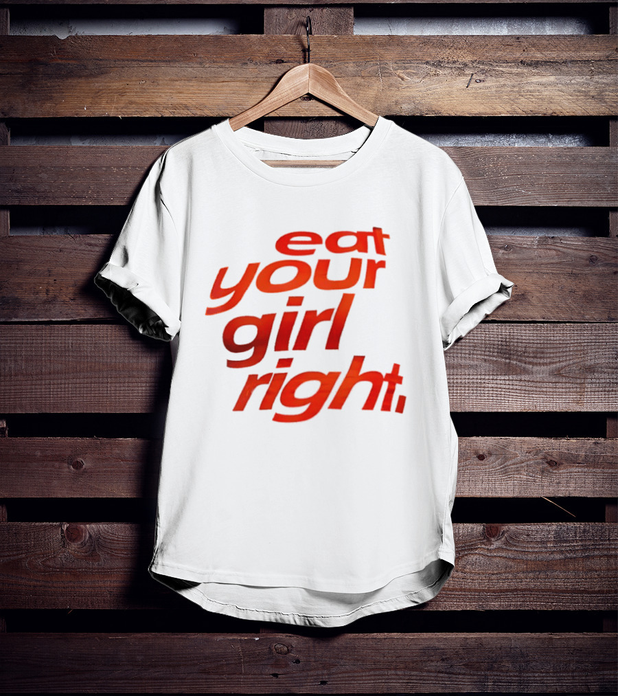 Eat Your Girl Right T-Shirt