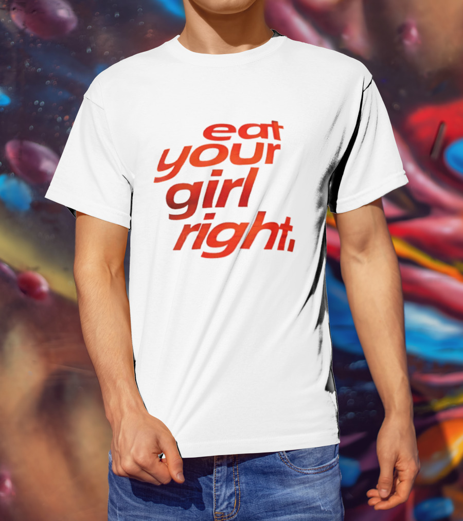 Eat Your Girl Right T-Shirt