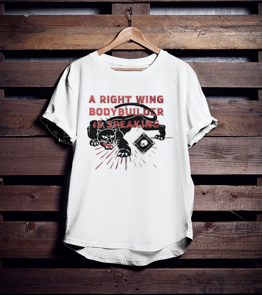 Panther A Right Wing Bodybuilder Is Speaking T-Shirt