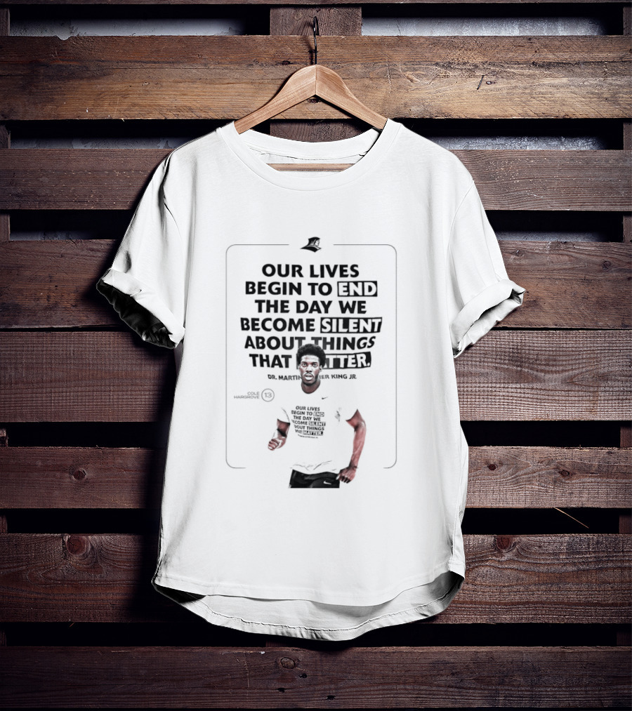Our Lives Begin To End The Day We Become Silent About Things That Matter Martin Luther King Jr. Day T-Shirt