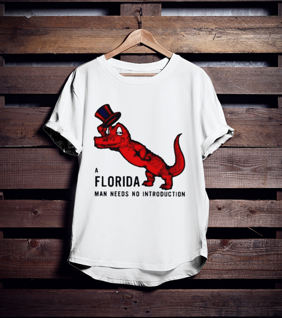A Florida Man Needs No Introduction Top Hat Alligator T-Shirt