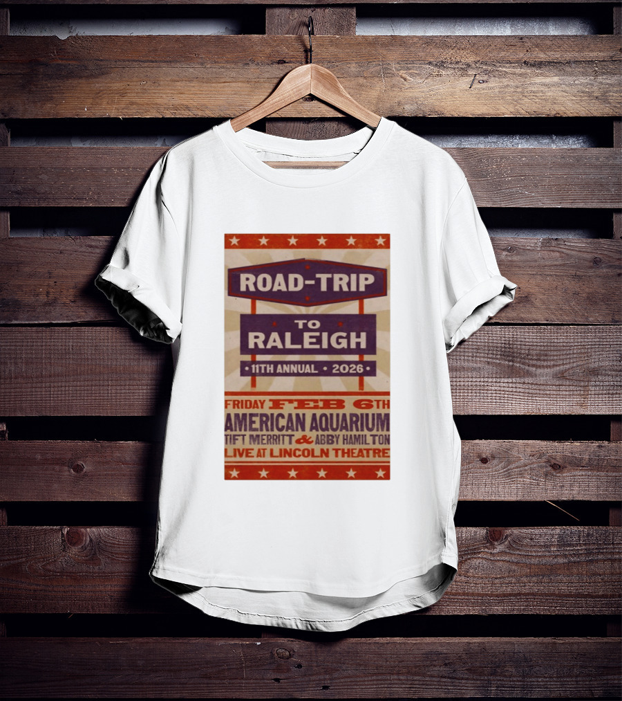 American Aquarium Tift Merritt Abby Hamilton Live At Lincoln Theatre Feb 6th Road Trip To Raleigh 11th Annual 2026 T-Shirt