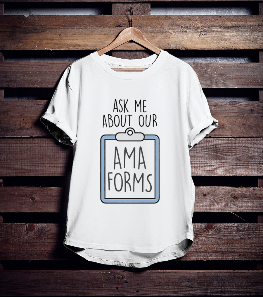 Ask Me About Our AMA Forms Clipboard T-Shirt