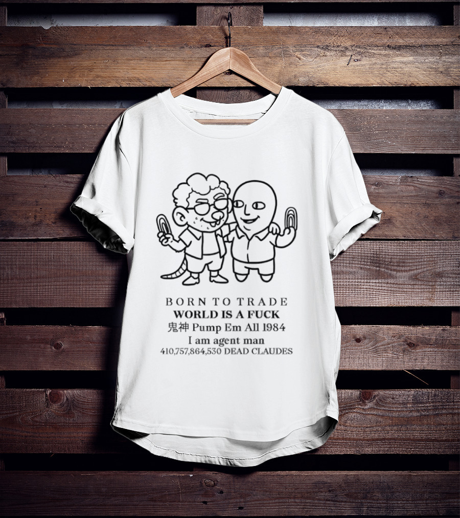 Born To Trade World Is A Fck 1984 Pump Em All I Am Agent Man T-Shirt