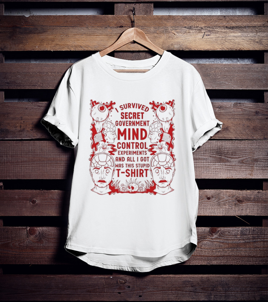 I Survived Secret Government Mind Control Experiments T T-Shirt