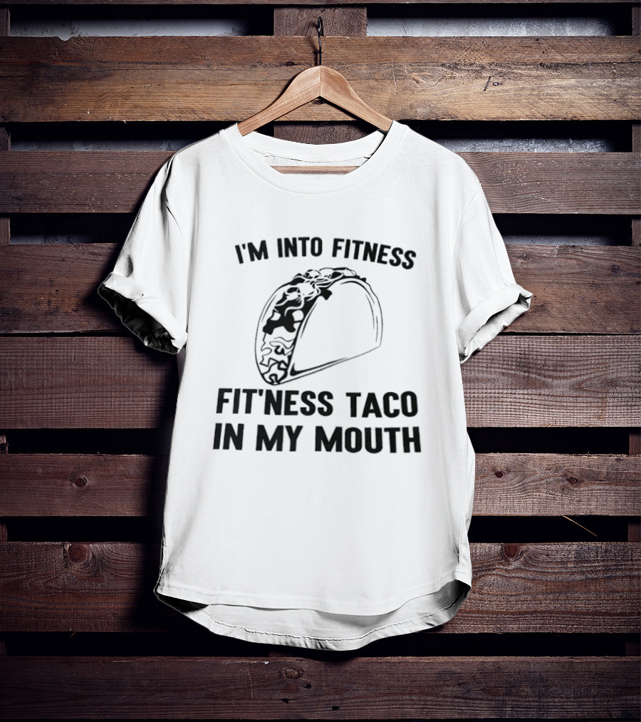 I'm Into Fitness Fitness Taco In My Mouth T-Shirt