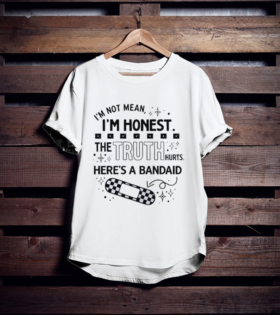 I'm Not Mean I'm Honest The Truth Hurts Here's A Bandaid T-Shirt