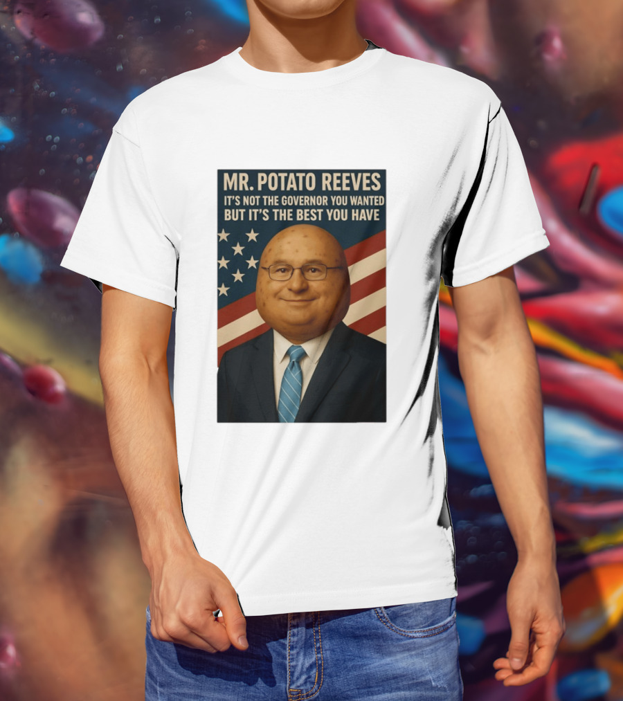 Mr. Potato Reeves It's Not The Governor You Wanted But It's The Best You Have T-Shirt