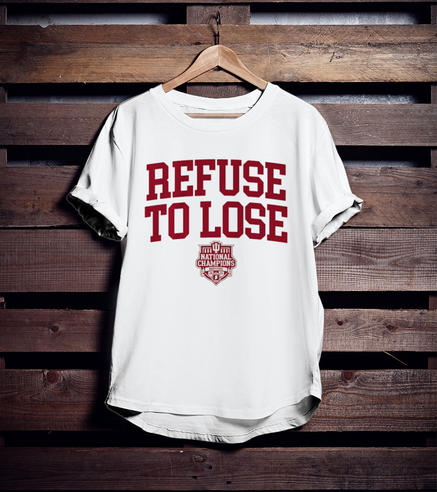 Indiana Hoosiers Refuse To Lose National Champions 2025 T-Shirt