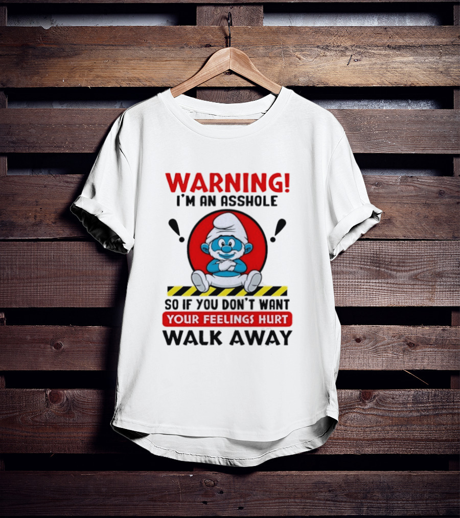 Warning I'm An Asshole Papa Smurf Your Feelings Hurt Walk Away T-Shirt