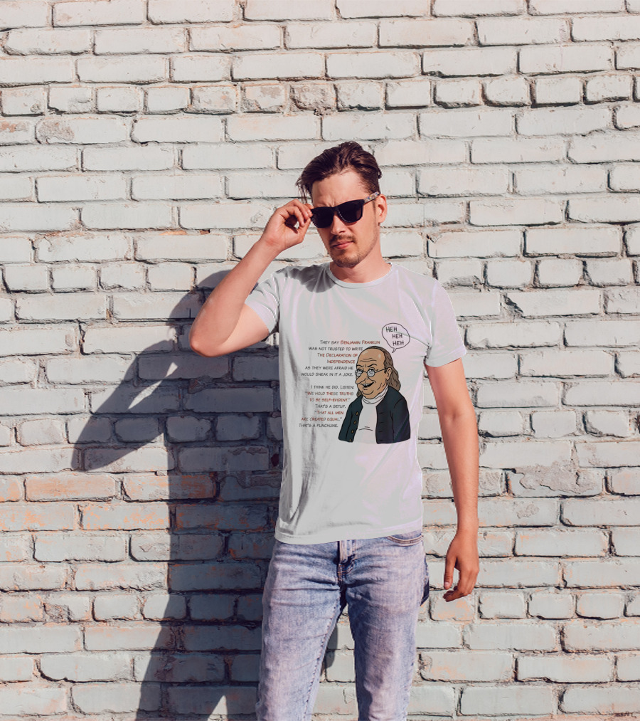 Benjamin Franklin Declaration Of Independence Joke Truths Punchline T-Shirt