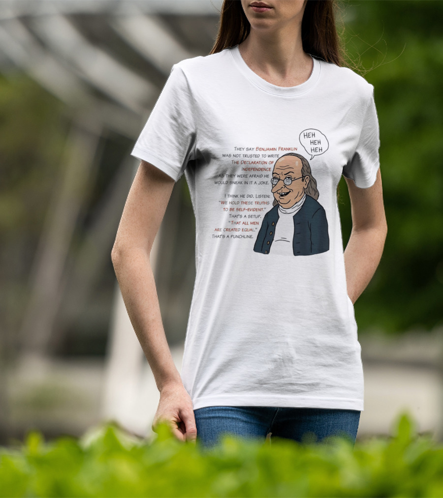 Benjamin Franklin Declaration Of Independence Joke Truths Punchline T-Shirt
