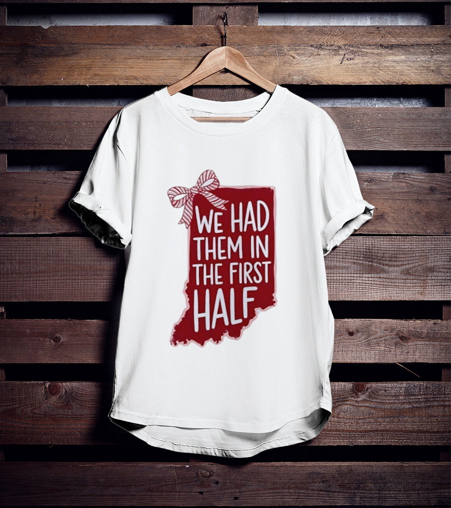 We Had Them In The First Half Indiana Map Bow T-Shirt