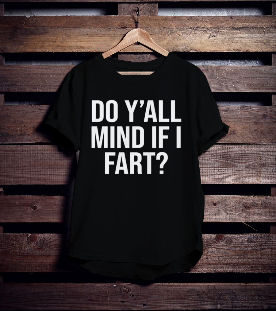 Do Y'all Mind If I Fart Funny Saying T-Shirt