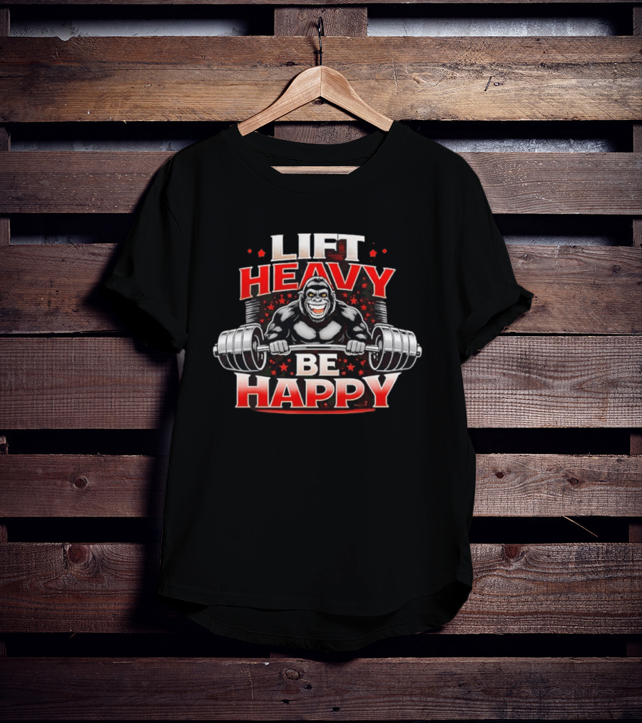 Lift Heavy Be Happy Gorilla Weightlifting Motivation T-Shirt
