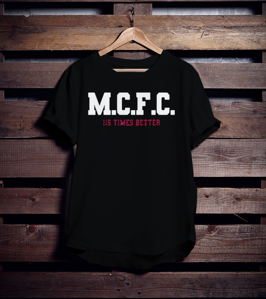 M.C.F.C. 115 Times Better Manchester City's 115 Charges T-Shirt