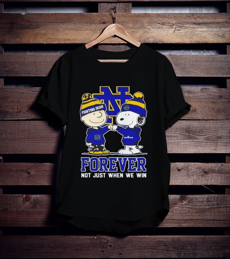 Peanut Snoopy Charlie Brown Notre Dame Fighting Irish Forever Not Just When We Win T-Shirt
