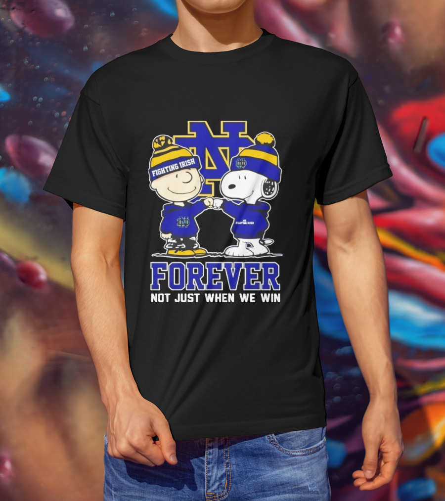 Peanut Snoopy Charlie Brown Notre Dame Fighting Irish Forever Not Just When We Win T-Shirt
