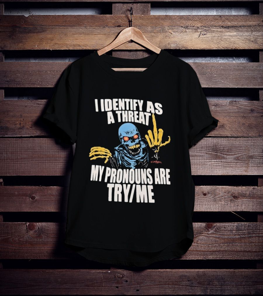 Skeleton I Identify As A Threat My Pronouns Are Try Me Bold Skull Middle Finger T-Shirt