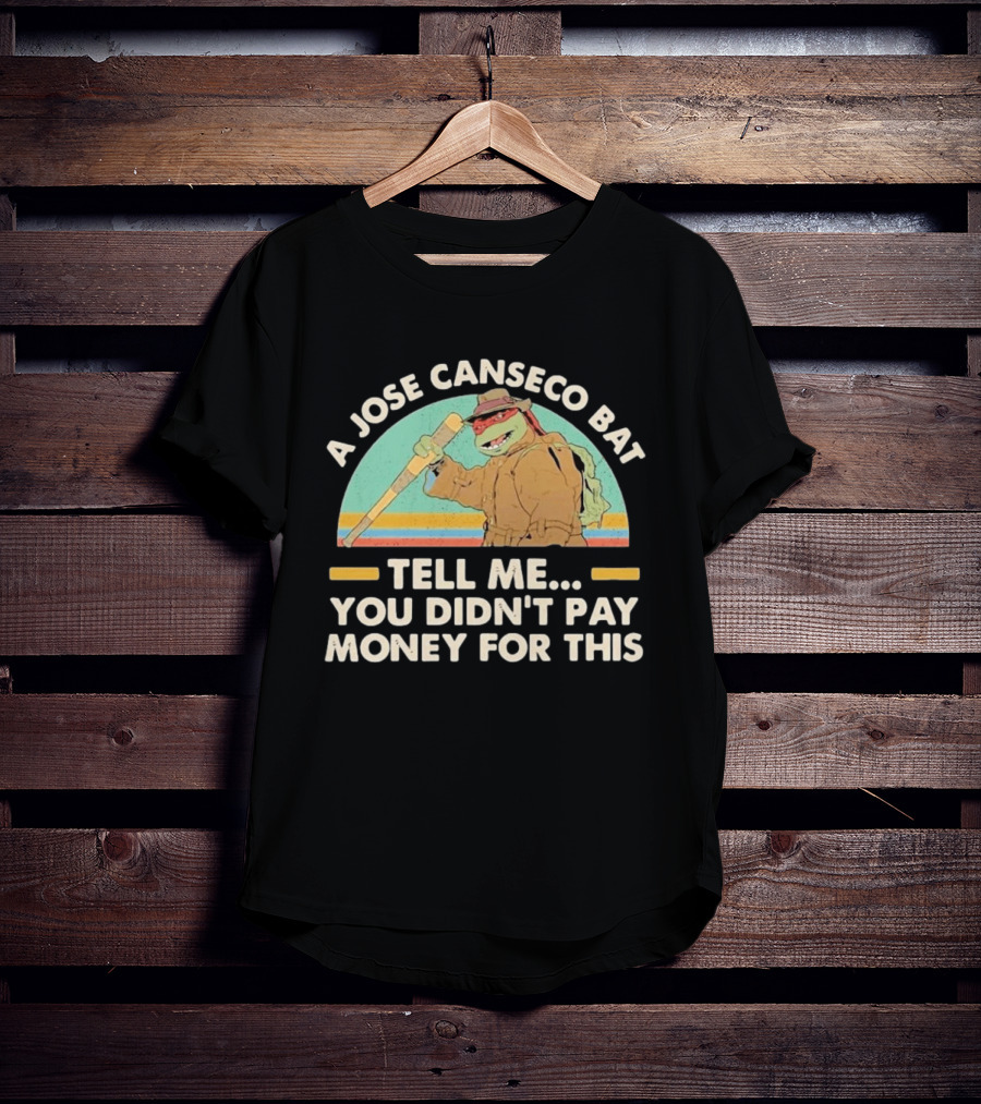 A Jose Canseco Bat Tell Me You Didn't Pay Money For This T-Shirt