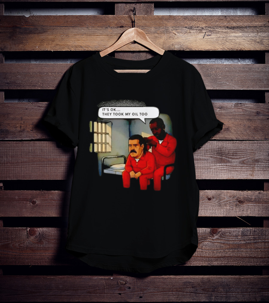 It's Okay They Took My Oil Too Meme Prison Joke T-Shirt