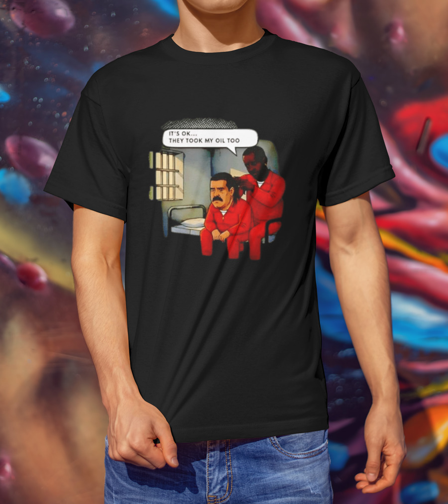It's Okay They Took My Oil Too Meme Prison Joke T-Shirt