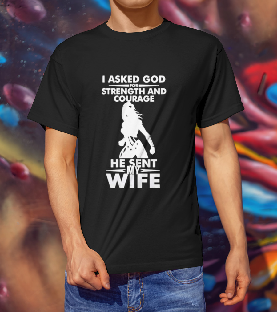 Wonder Woman He Sent My Wife Strength And Courage T-Shirt