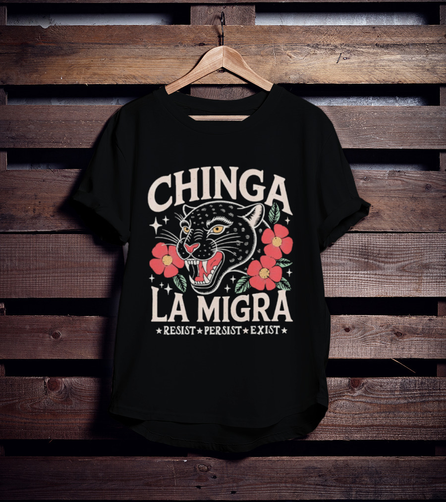 Chinga La Migra Resist Persist Exist Leopard Floral T-Shirt