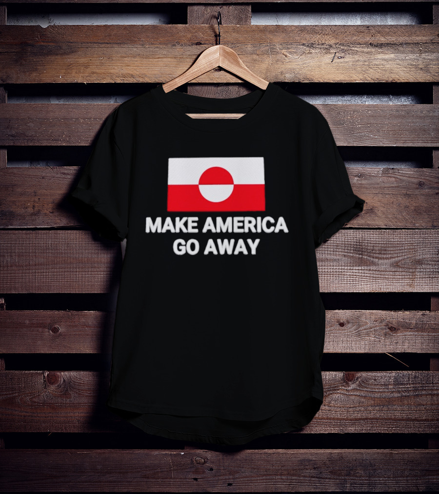 Greenland Flag Make America Go Away T-Shirt