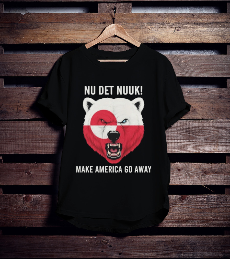 Nu Det Nuuk Polar Bear Greenland Flag Make America Go Away T-Shirt