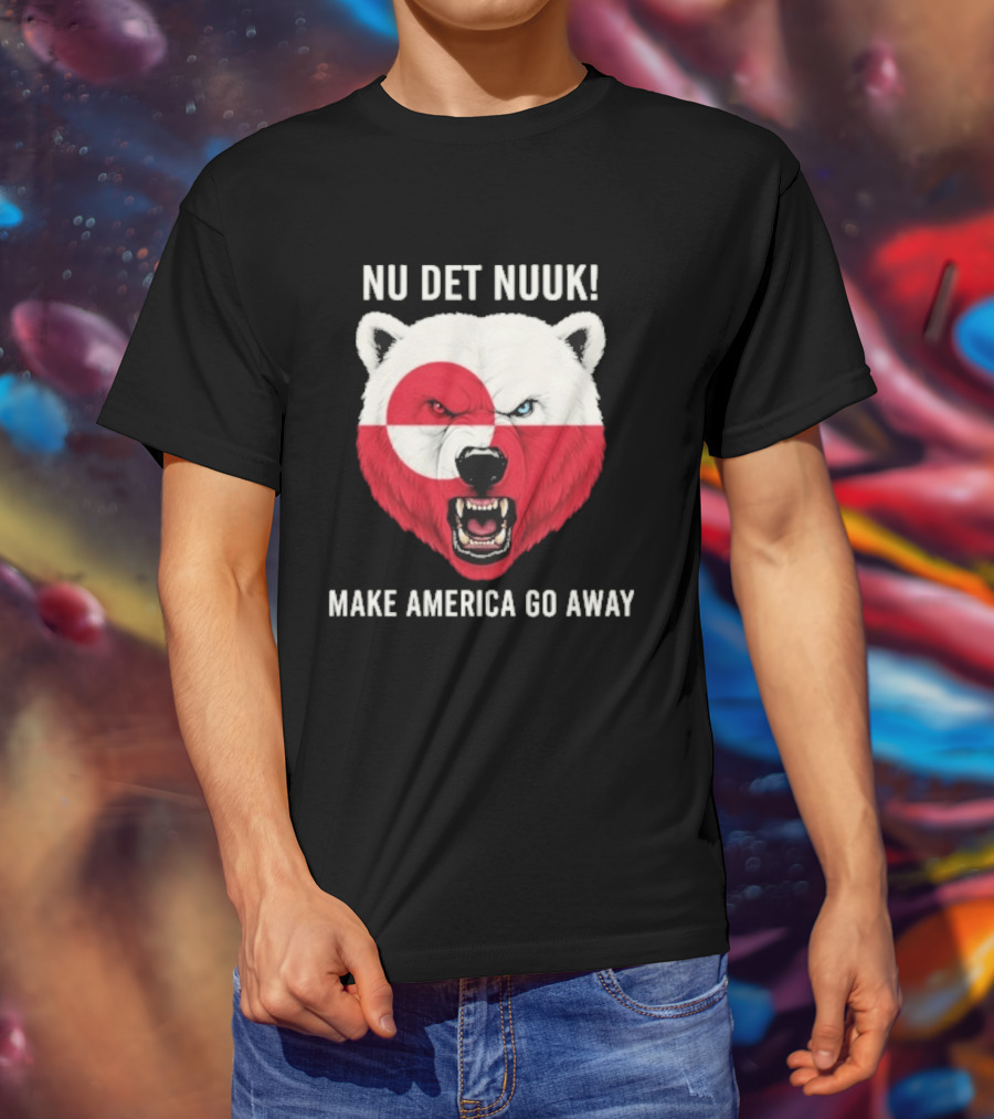 Nu Det Nuuk Polar Bear Greenland Flag Make America Go Away T-Shirt