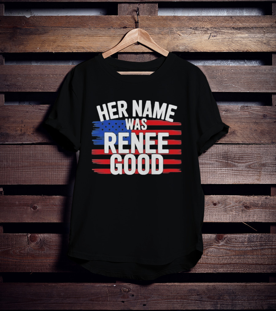 Her Name Was Renee Good American Flag Patriotic T-Shirt