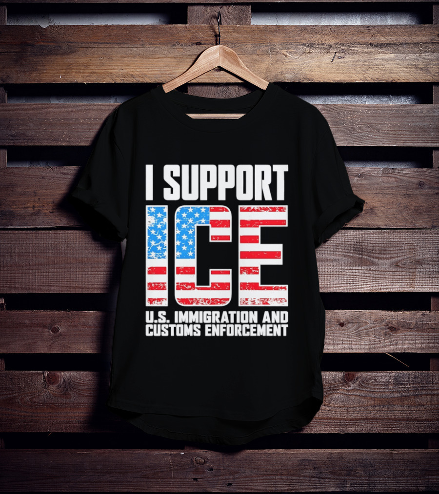 I Support ICE U.S. Immigration And Customs Enforcement American Flag T-Shirt