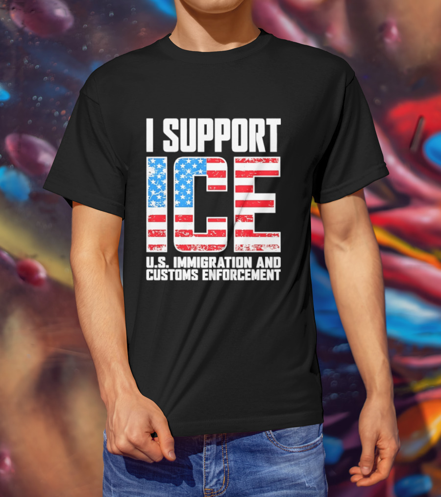 I Support ICE U.S. Immigration And Customs Enforcement American Flag T-Shirt