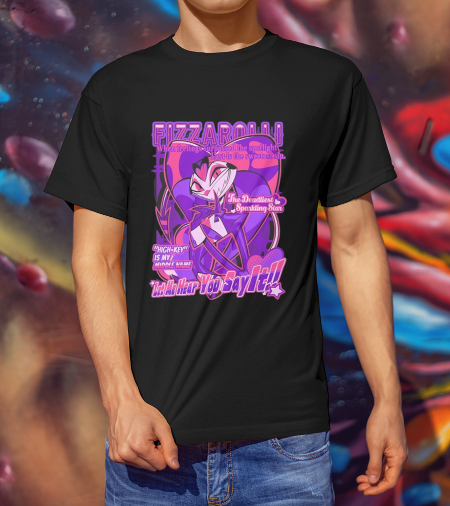 Fizzarolli The Deadliest Sparkling Star Lust Is The Sweetest Sin Let Me Hear You Say It High Key Is My Middle Name T-Shirt