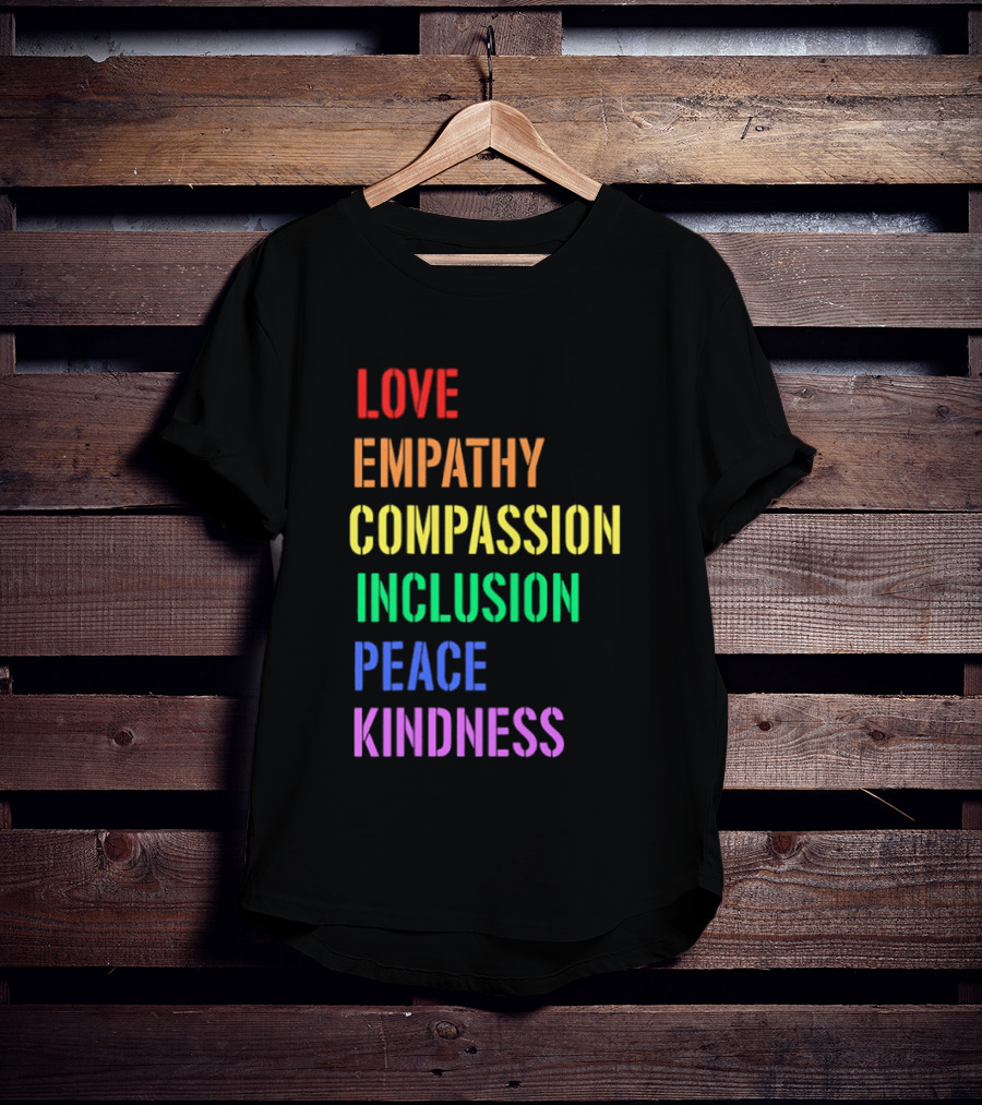 Love Empathy Compassion Inclusion Peace Kindness Rainbow T-Shirt