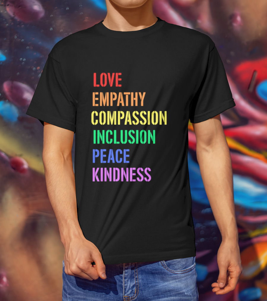 Love Empathy Compassion Inclusion Peace Kindness Rainbow T-Shirt