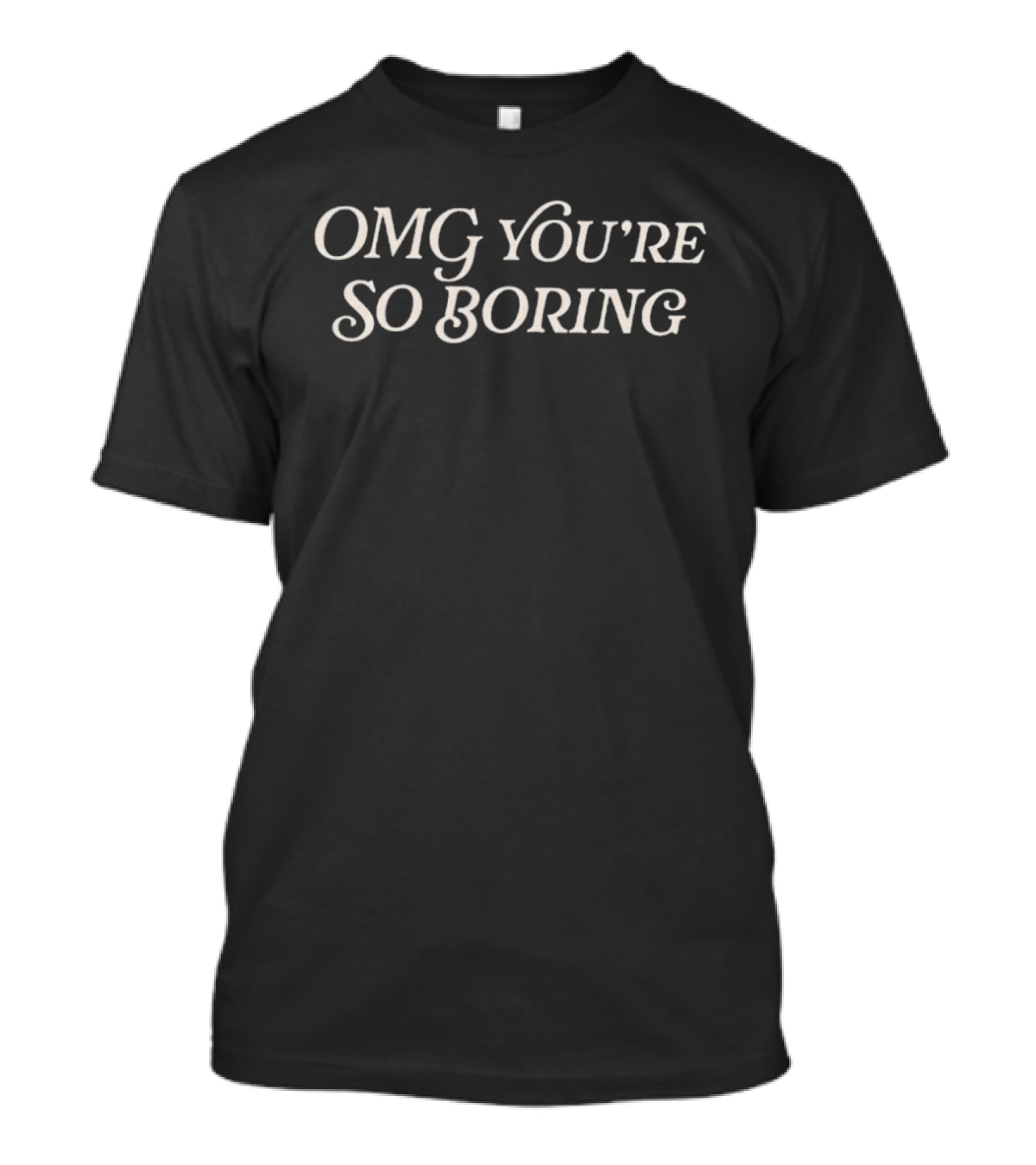 OMG You're So Boring Spencer's T-Shirt
