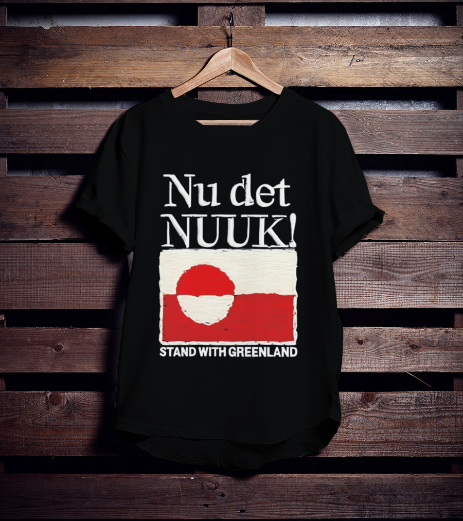 Nu Det Nuuk Stand With Greenland Flag Support T-Shirt