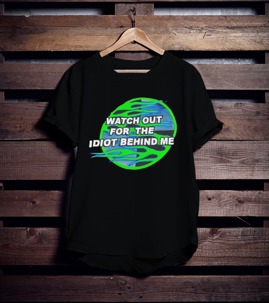 Out For The Idiot Behind Me Green Blue Flames T-Shirt