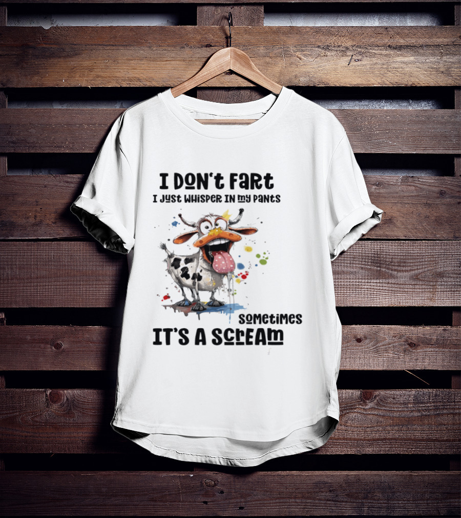 I Don't Fart Cow Paint Splatter Whisper In My Pants Sometimes It's A Scream T-Shirt