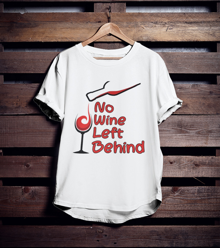 No Wine Left Behind Red Wine Pouring T-Shirt