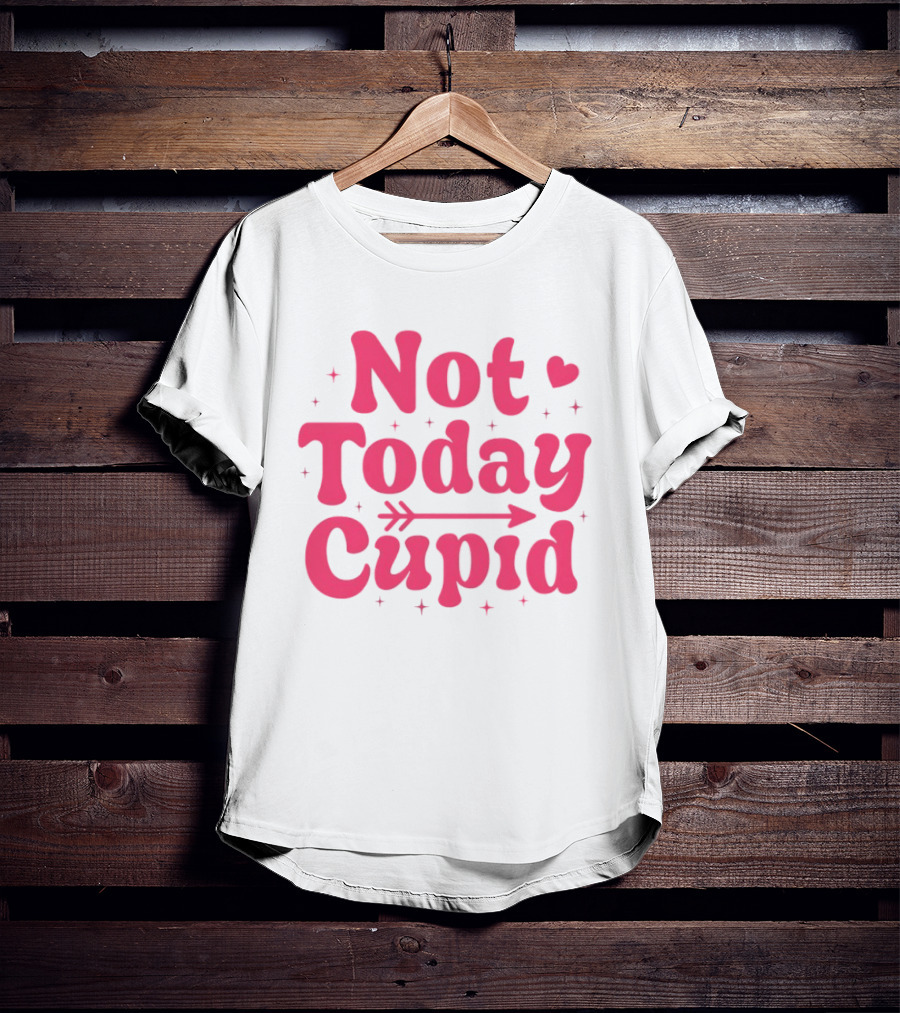 Not Today Cupid Valentine Day ArrowHeart Fun Look T-Shirt