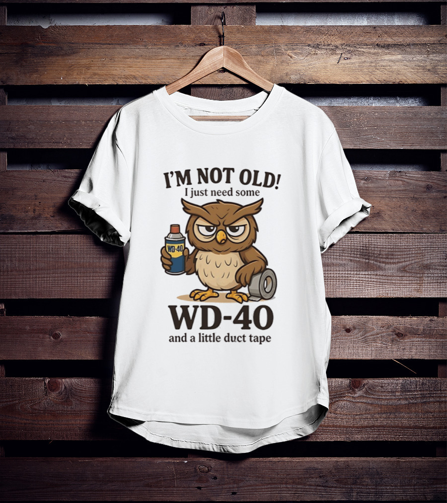 I'm Not Old Owl WD 40 And Duct Tape Humor T-Shirt