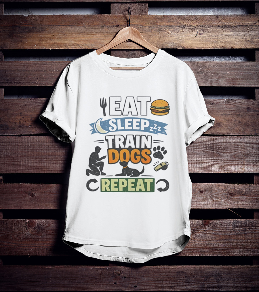 Eat Sleep Train Dogs Repeat Dog Lover Humor Funny Pet Obsession T-Shirt