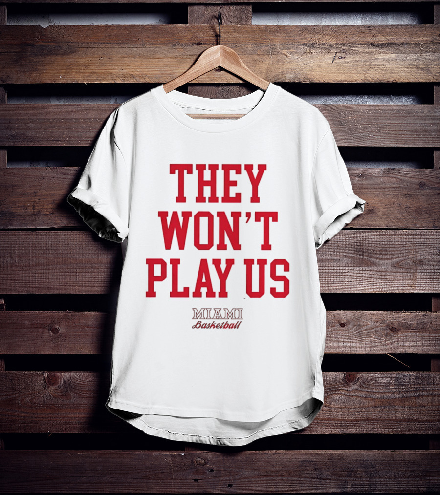 They Won't Play Us Miami Basketball Team Fan T-Shirt